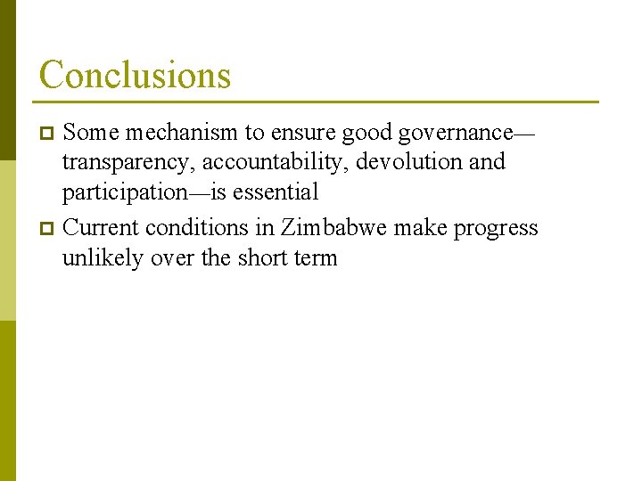 Conclusions Some mechanism to ensure good governance— transparency, accountability, devolution and participation—is essential p