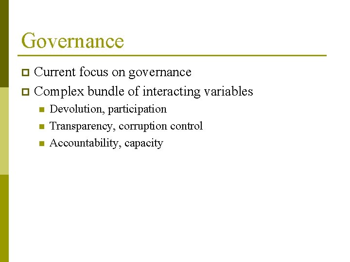 Governance Current focus on governance p Complex bundle of interacting variables p n n