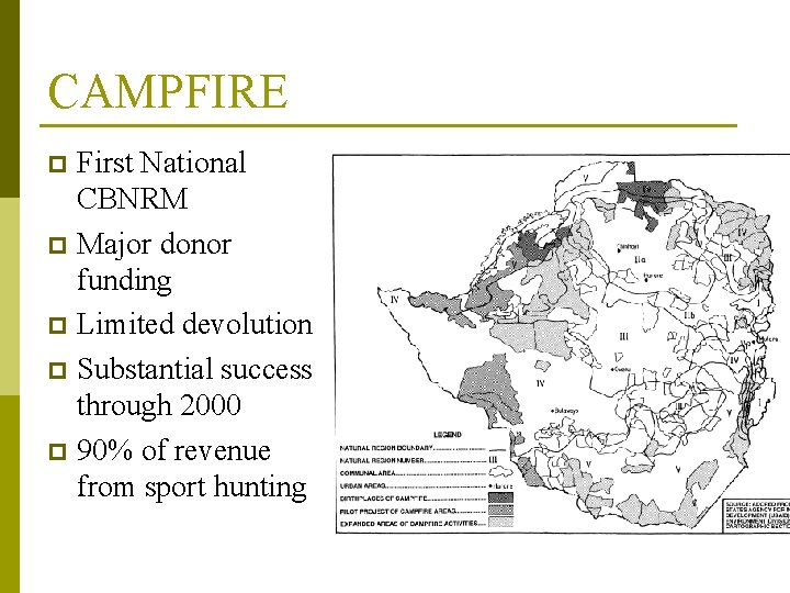 CAMPFIRE First National CBNRM p Major donor funding p Limited devolution p Substantial success