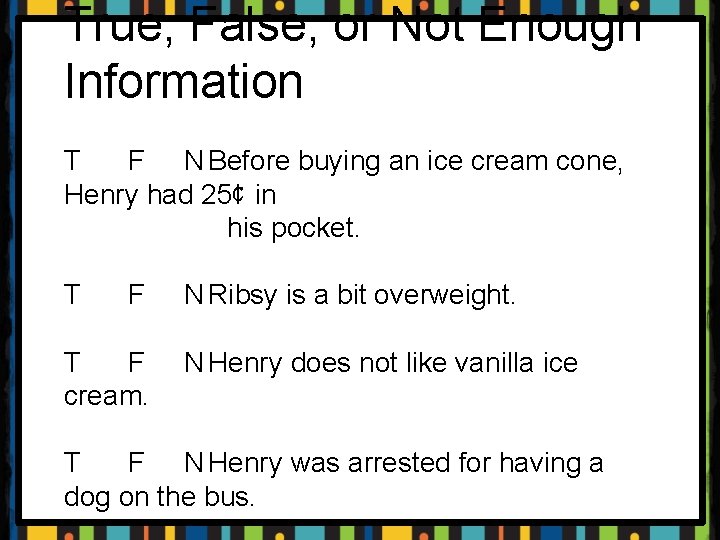 True, False, or Not Enough Information T F N Before buying an ice cream