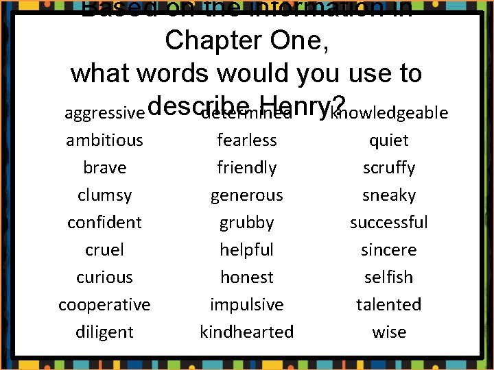 Based on the information in Chapter One, what words would you use to Henry?