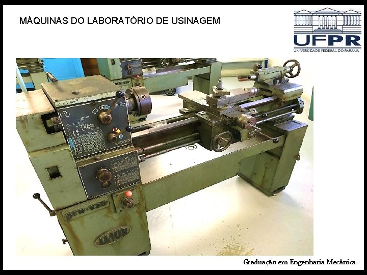 MÁQUINAS DO LABORATÓRIO DE USINAGEM Graduação em Engenharia Mecânica 