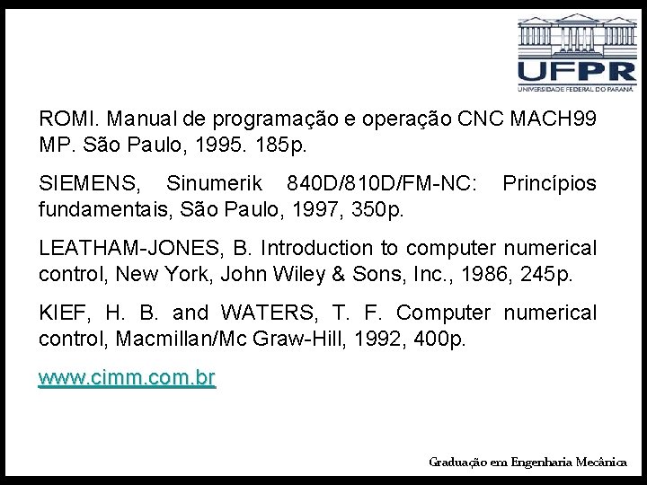 ROMI. Manual de programação e operação CNC MACH 99 MP. São Paulo, 1995. 185