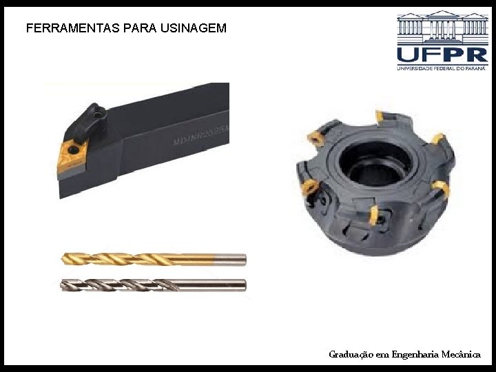 FERRAMENTAS PARA USINAGEM Graduação em Engenharia Mecânica 