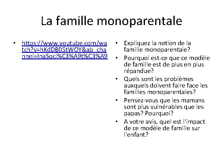 La famille monoparentale • https: //www. youtube. com/wa tch? v=h. Kd. DB 05 t.