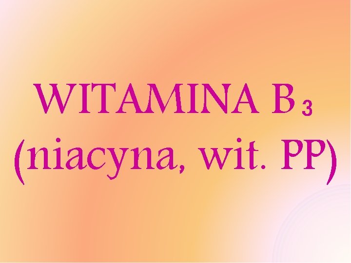 WITAMINA B₃ (niacyna, wit. PP) 