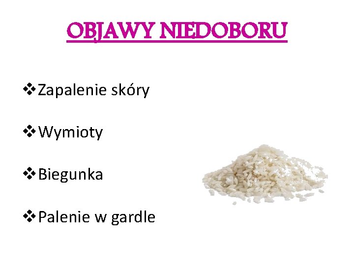 OBJAWY NIEDOBORU v. Zapalenie skóry v. Wymioty v. Biegunka v. Palenie w gardle 