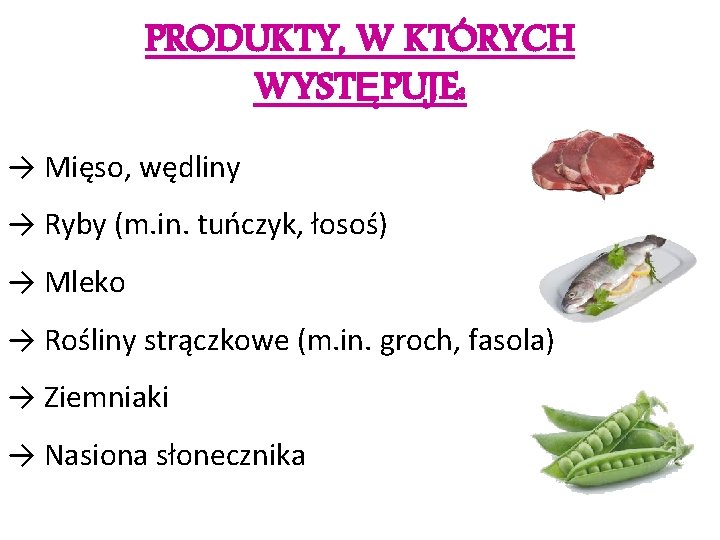 PRODUKTY, W KTÓRYCH WYSTĘPUJE: → Mięso, wędliny → Ryby (m. in. tuńczyk, łosoś) →