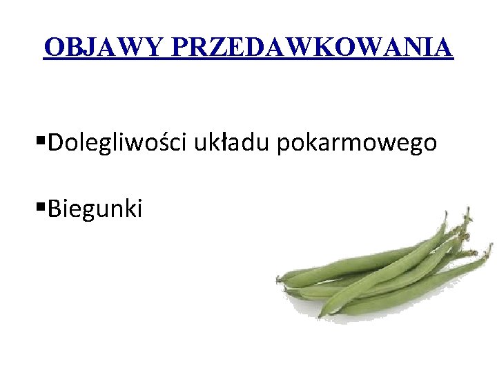 OBJAWY PRZEDAWKOWANIA §Dolegliwości układu pokarmowego §Biegunki 