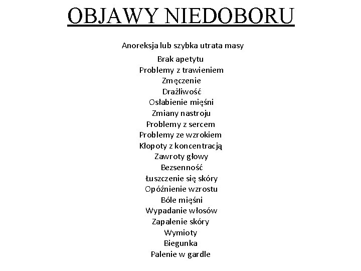 OBJAWY NIEDOBORU Anoreksja lub szybka utrata masy Brak apetytu Problemy z trawieniem Zmęczenie Drażliwość