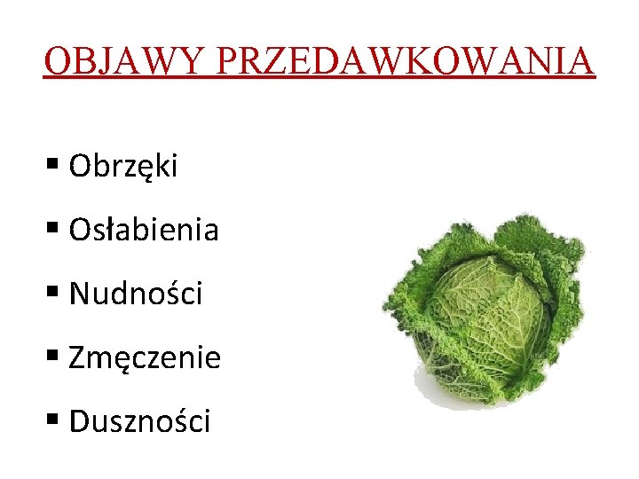 OBJAWY PRZEDAWKOWANIA § Obrzęki § Osłabienia § Nudności § Zmęczenie § Duszności 