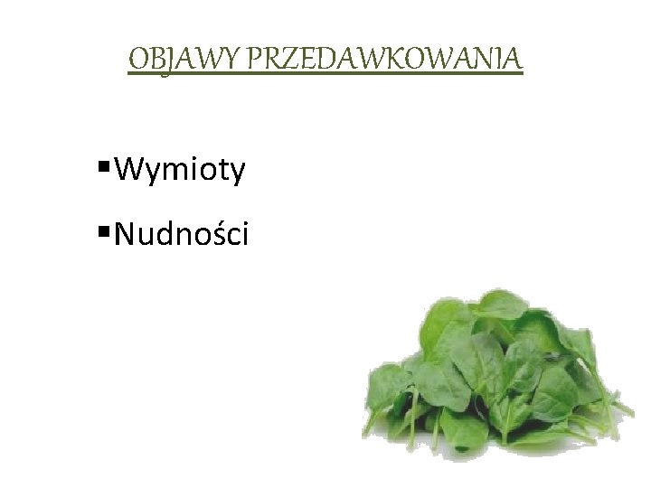 OBJAWY PRZEDAWKOWANIA §Wymioty §Nudności 