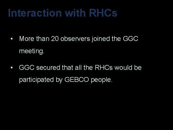 Interaction with RHCs • More than 20 observers joined the GGC meeting. • GGC
