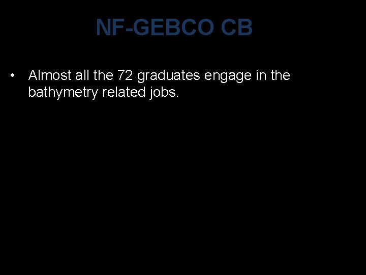 NF-GEBCO CB • Almost all the 72 graduates engage in the bathymetry related jobs.