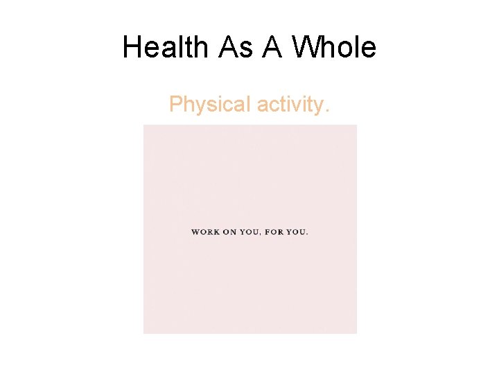 Health As A Whole Physical activity. 