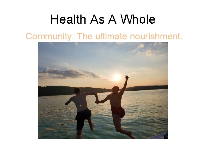 Health As A Whole Community: The ultimate nourishment. 
