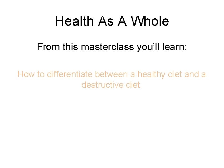 Health As A Whole From this masterclass you’ll learn: How to differentiate between a