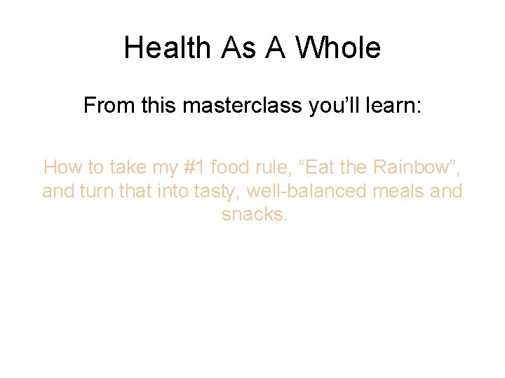 Health As A Whole From this masterclass you’ll learn: How to take my #1