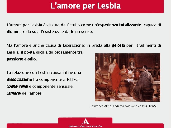 L’amore per Lesbia è vissuto da Catullo come un’esperienza totalizzante, capace di illuminare da