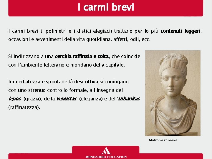 I carmi brevi (i polimetri e i distici elegiaci) trattano per lo più contenuti