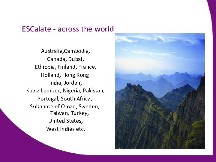 ESCalate - across the world Australia, Cambodia, Canada, Dubai, Ethiopia, Finland, France, Holland, Hong