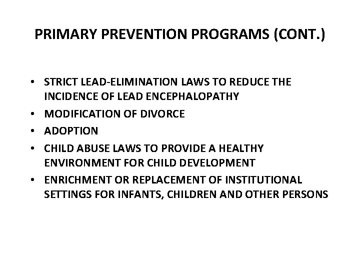 PRIMARY PREVENTION PROGRAMS (CONT. ) • STRICT LEAD-ELIMINATION LAWS TO REDUCE THE INCIDENCE OF