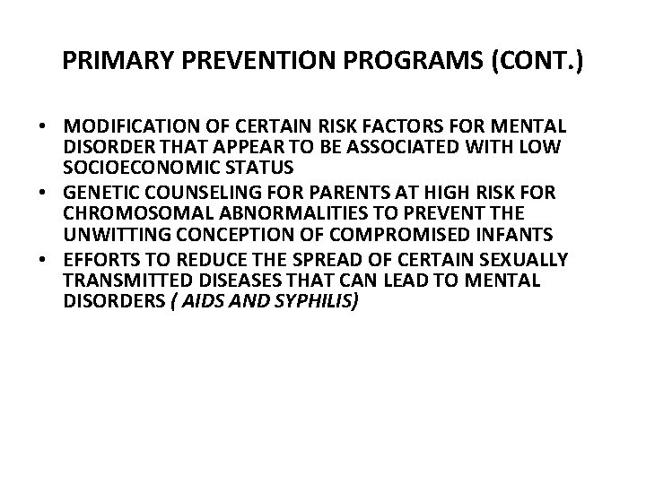 PRIMARY PREVENTION PROGRAMS (CONT. ) • MODIFICATION OF CERTAIN RISK FACTORS FOR MENTAL DISORDER