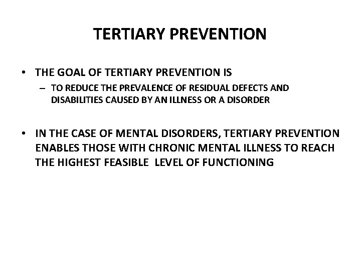 TERTIARY PREVENTION • THE GOAL OF TERTIARY PREVENTION IS – TO REDUCE THE PREVALENCE
