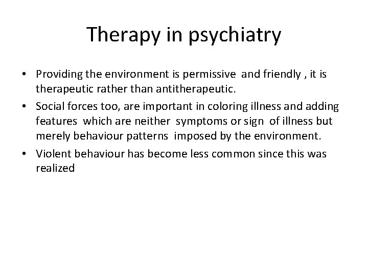 Therapy in psychiatry • Providing the environment is permissive and friendly , it is