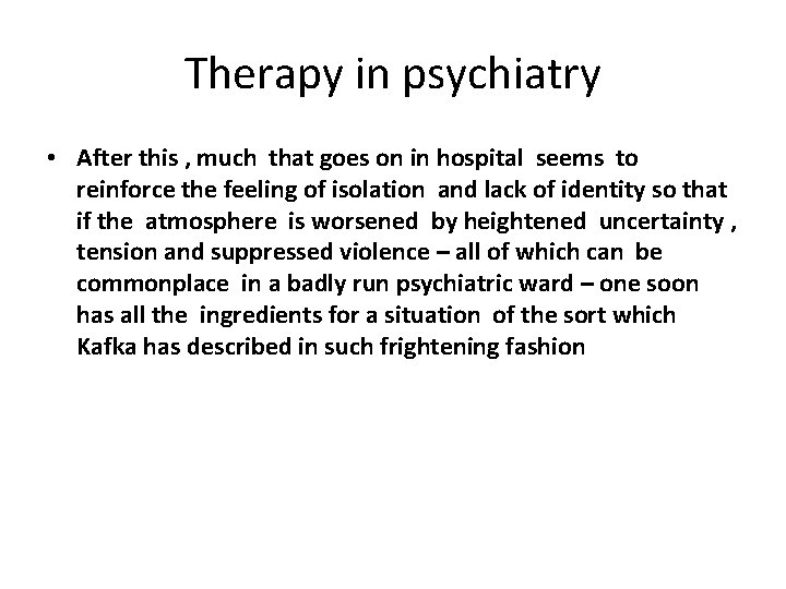 Therapy in psychiatry • After this , much that goes on in hospital seems