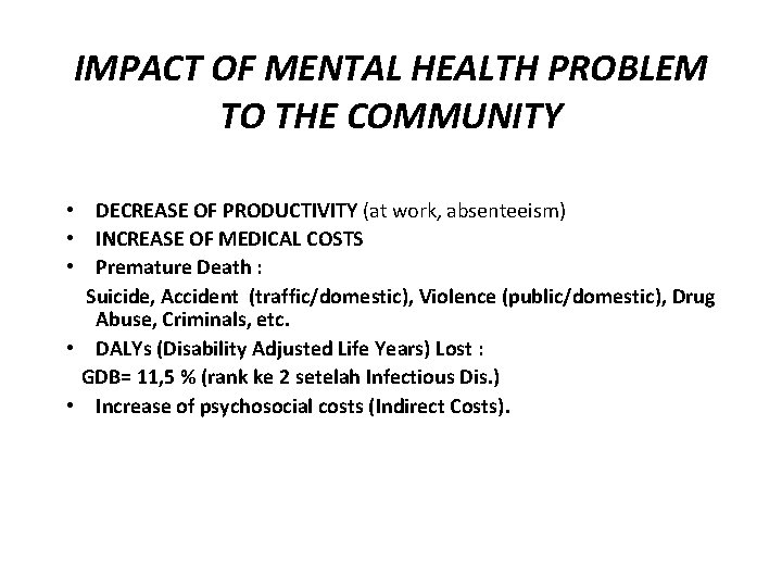 IMPACT OF MENTAL HEALTH PROBLEM TO THE COMMUNITY • DECREASE OF PRODUCTIVITY (at work,