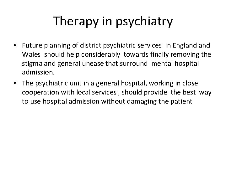 Therapy in psychiatry • Future planning of district psychiatric services in England Wales should