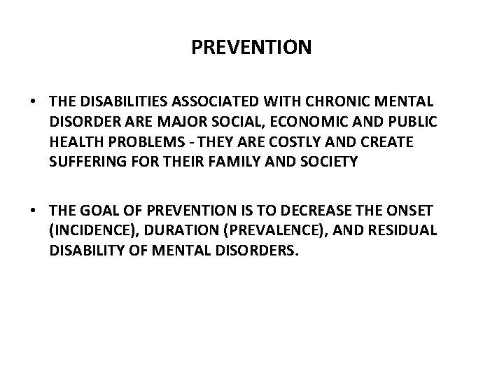 PREVENTION • THE DISABILITIES ASSOCIATED WITH CHRONIC MENTAL DISORDER ARE MAJOR SOCIAL, ECONOMIC AND