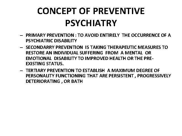 CONCEPT OF PREVENTIVE PSYCHIATRY – PRIMARY PREVENTION : TO AVOID ENTIRELY THE OCCURRENCE OF