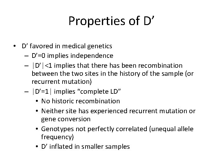 Properties of D’ • D’ favored in medical genetics – D’=0 implies independence –