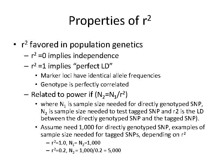 Properties of r 2 • r 2 favored in population genetics – r 2