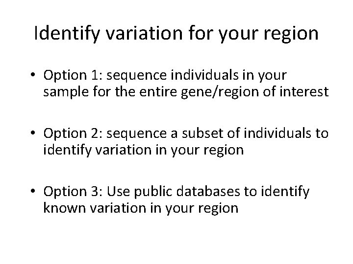 Identify variation for your region • Option 1: sequence individuals in your sample for