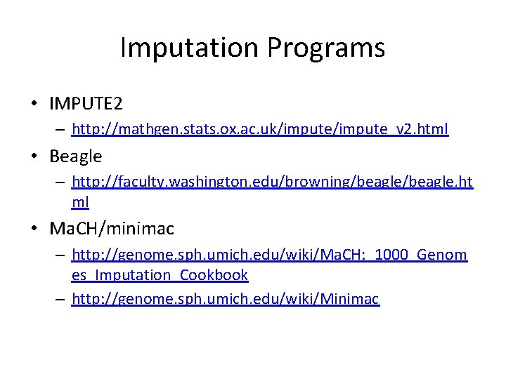 Imputation Programs • IMPUTE 2 – http: //mathgen. stats. ox. ac. uk/impute_v 2. html