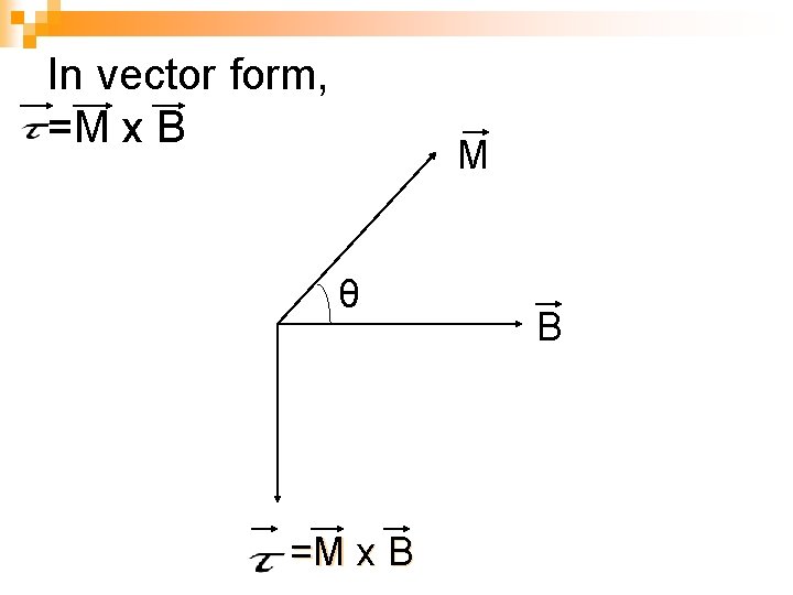 In vector form, =M x B M θ =M x B B 