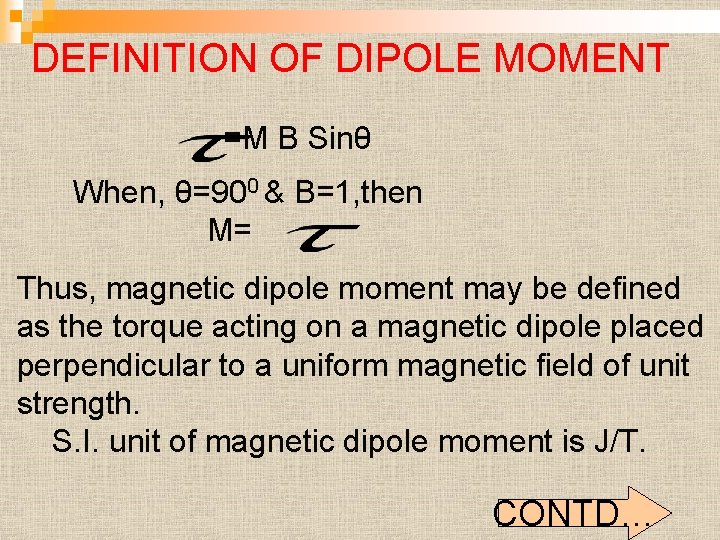 DEFINITION OF DIPOLE MOMENT =M B Sinθ When, θ=900 & B=1, then M= Thus,
