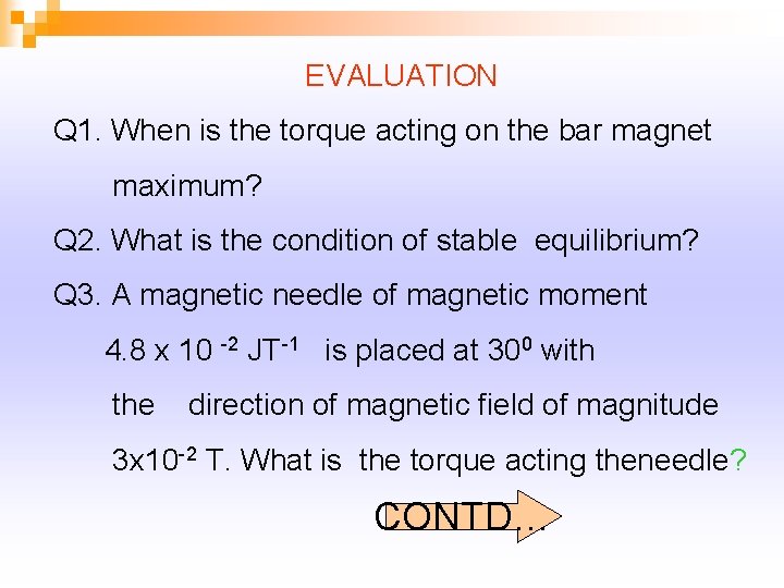 EVALUATION Q 1. When is the torque acting on the bar magnet maximum? Q