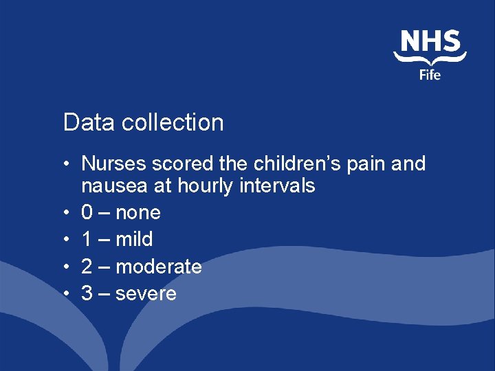 Data collection • Nurses scored the children’s pain and nausea at hourly intervals •