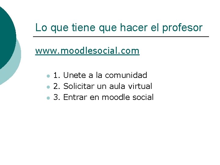 Lo que tiene que hacer el profesor www. moodlesocial. com l l l 1.