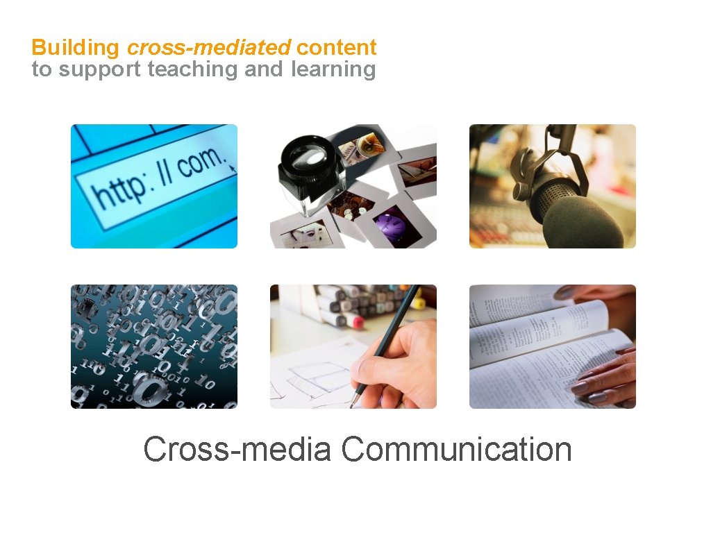 Building cross-mediated content to support teaching and learning Cross-media Communication 
