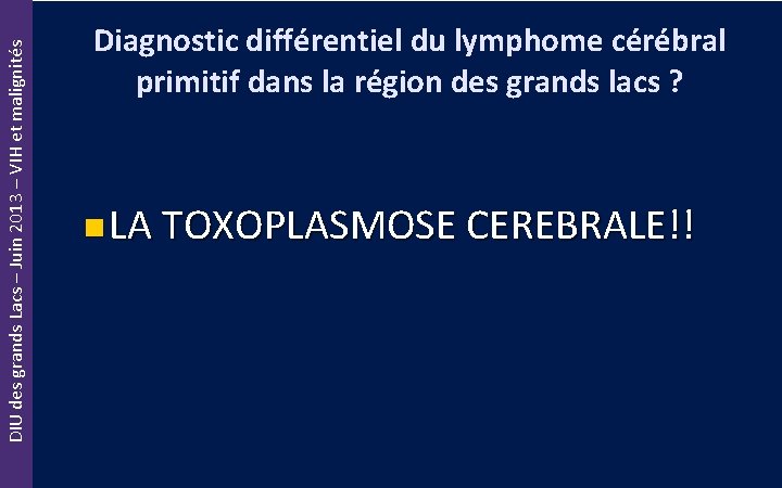 DIU des grands Lacs – Juin 2013 – VIH et malignités Diagnostic différentiel du