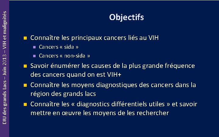 DIU des grands Lacs – Juin 2013 – VIH et malignités Objectifs n Connaître