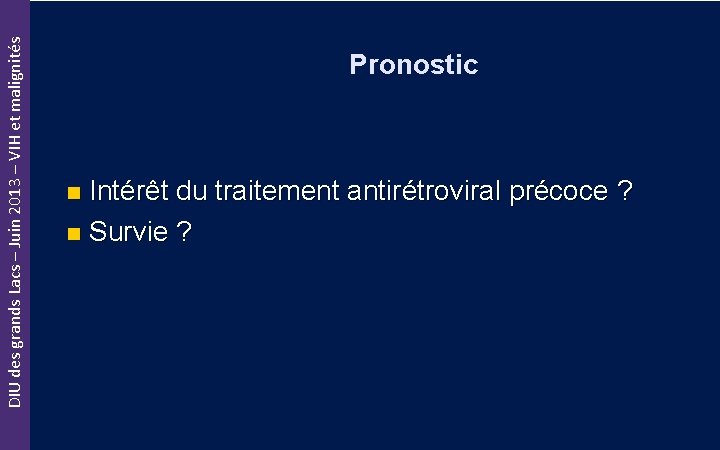 DIU des grands Lacs – Juin 2013 – VIH et malignités Pronostic Intérêt du