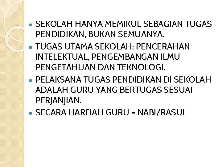 SEKOLAH HANYA MEMIKUL SEBAGIAN TUGAS PENDIDIKAN, BUKAN SEMUANYA. ● TUGAS UTAMA SEKOLAH: PENCERAHAN INTELEKTUAL,