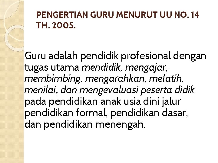 PENGERTIAN GURU MENURUT UU NO. 14 TH. 2005. Guru adalah pendidik profesional dengan tugas