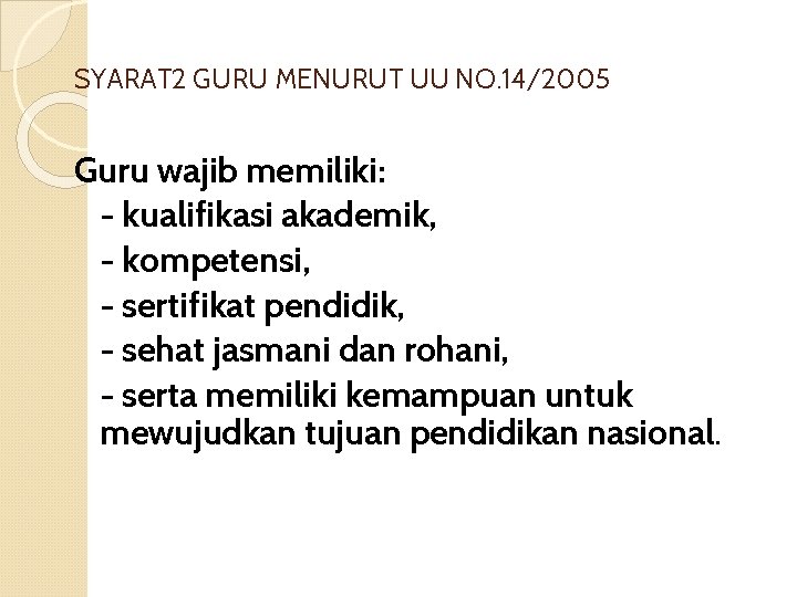SYARAT 2 GURU MENURUT UU NO. 14/2005 Guru wajib memiliki: - kualifikasi akademik, -